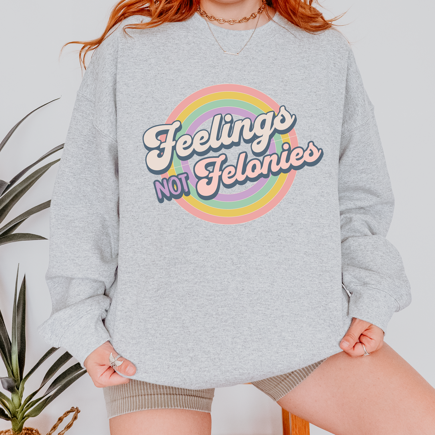 Feelings Not Felonies Sweatshirt