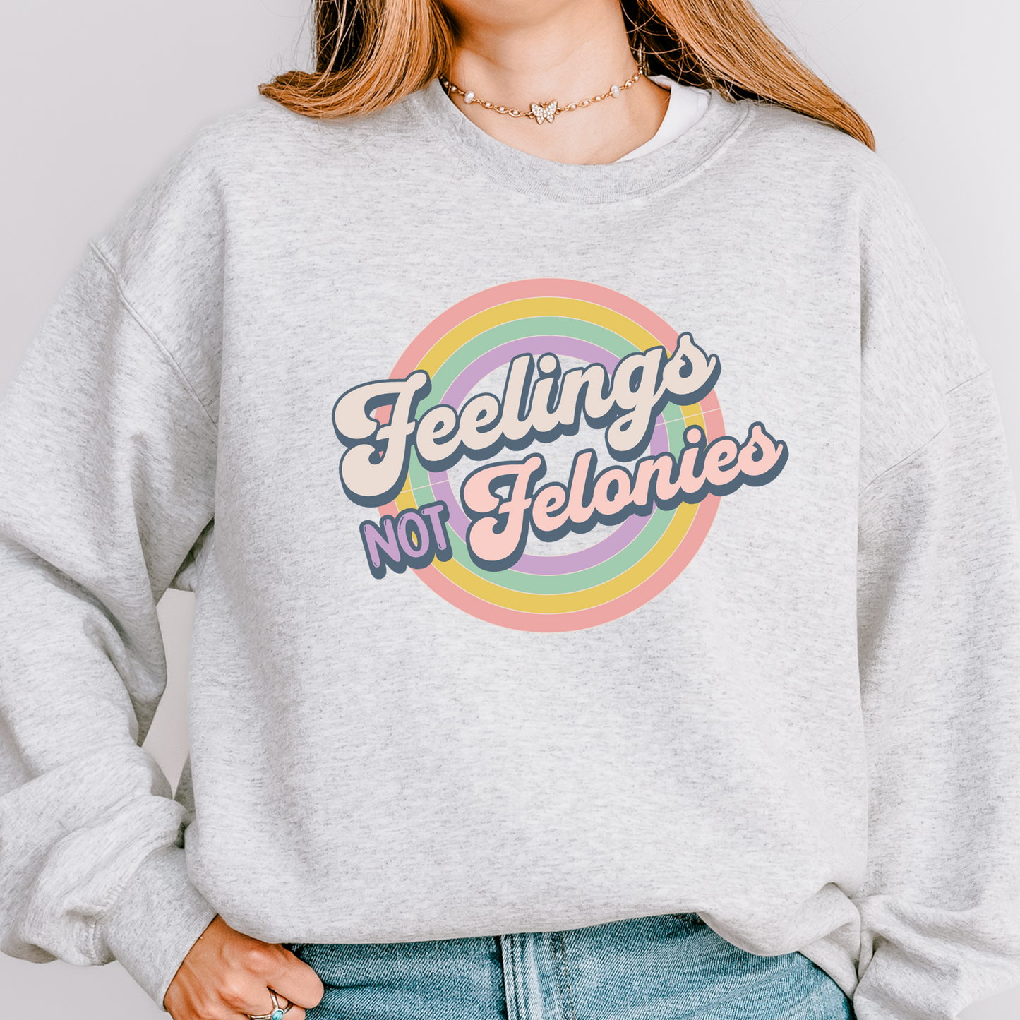 Feelings Not Felonies Sweatshirt