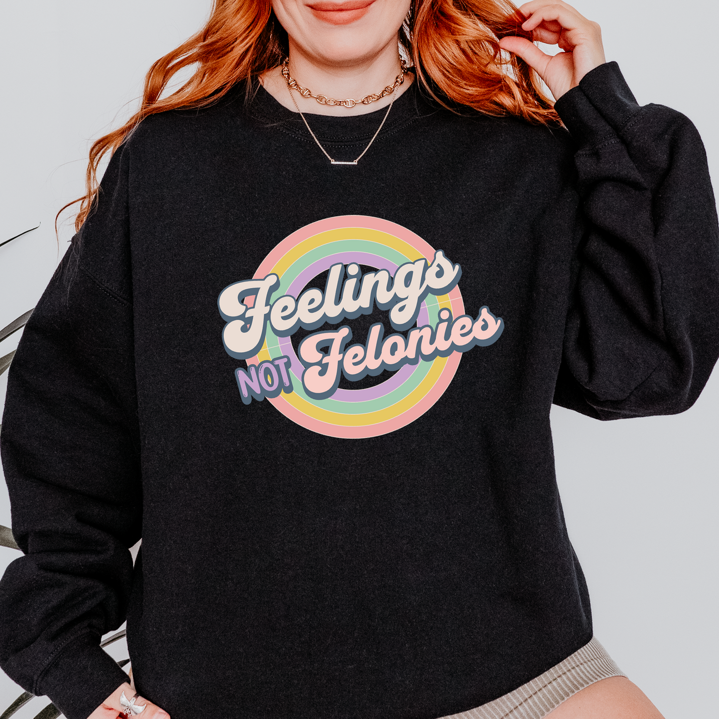 Feelings Not Felonies Sweatshirt