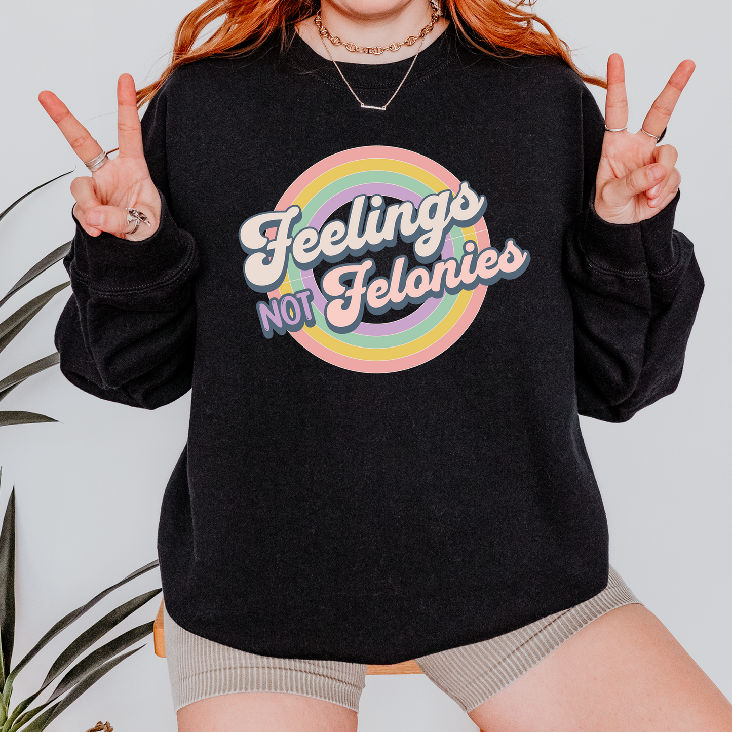 Feelings Not Felonies Sweatshirt