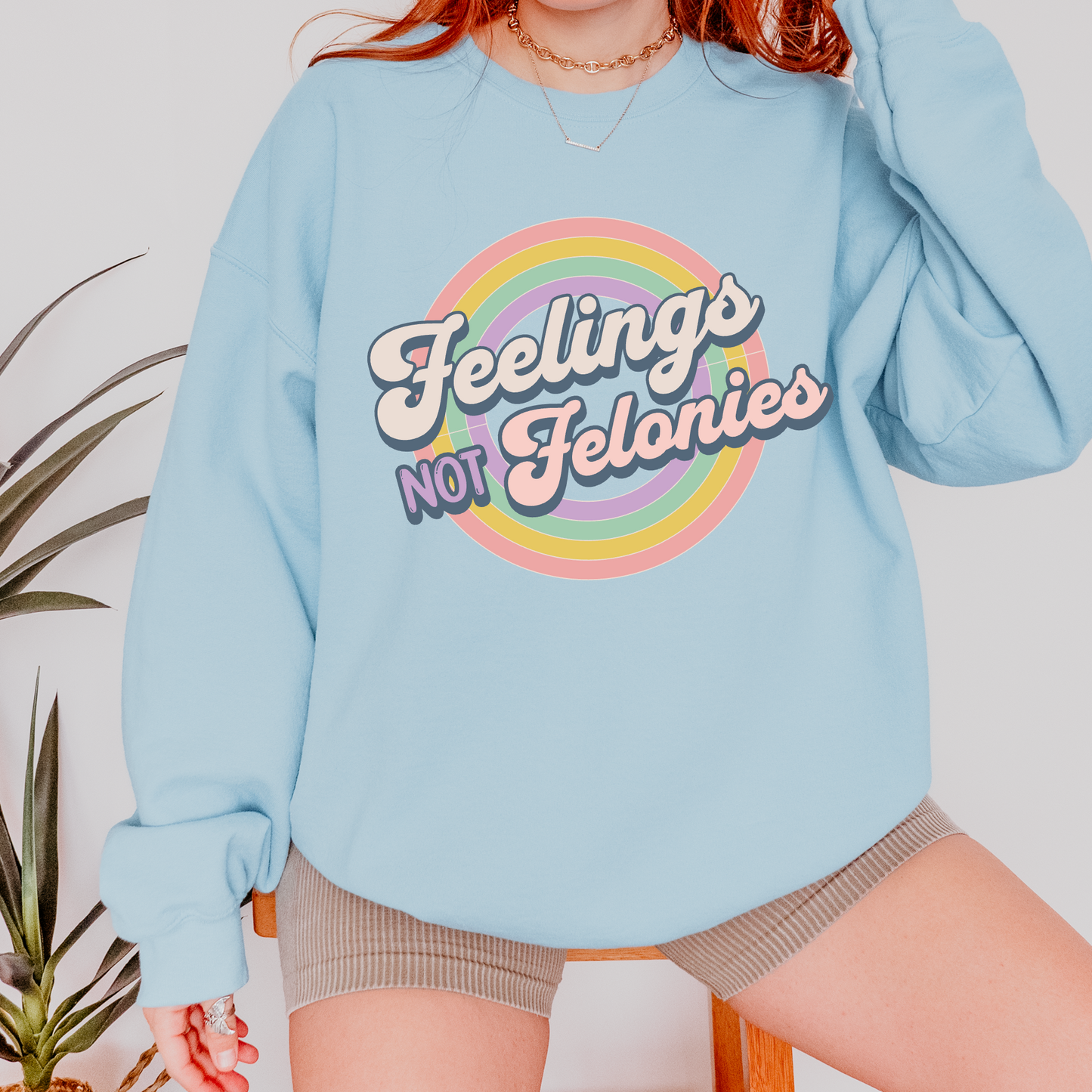 Feelings Not Felonies Sweatshirt