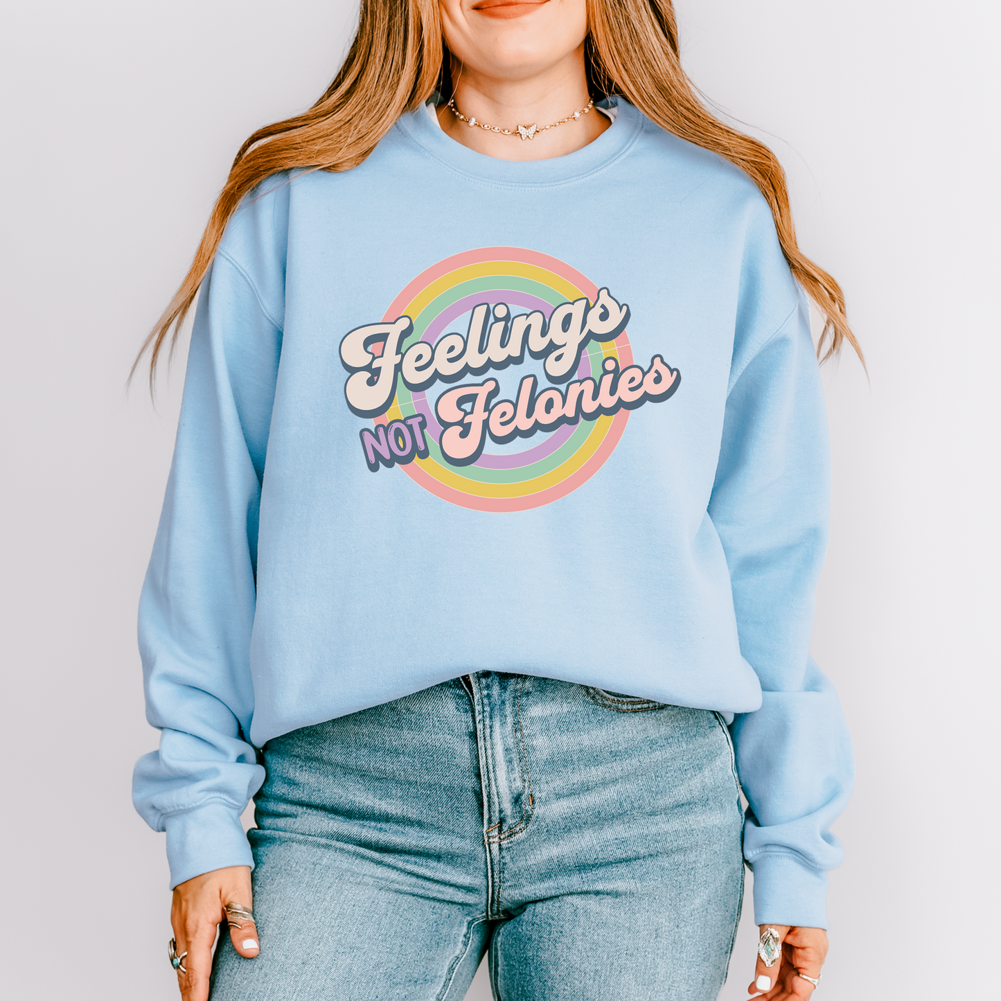 Feelings Not Felonies Sweatshirt