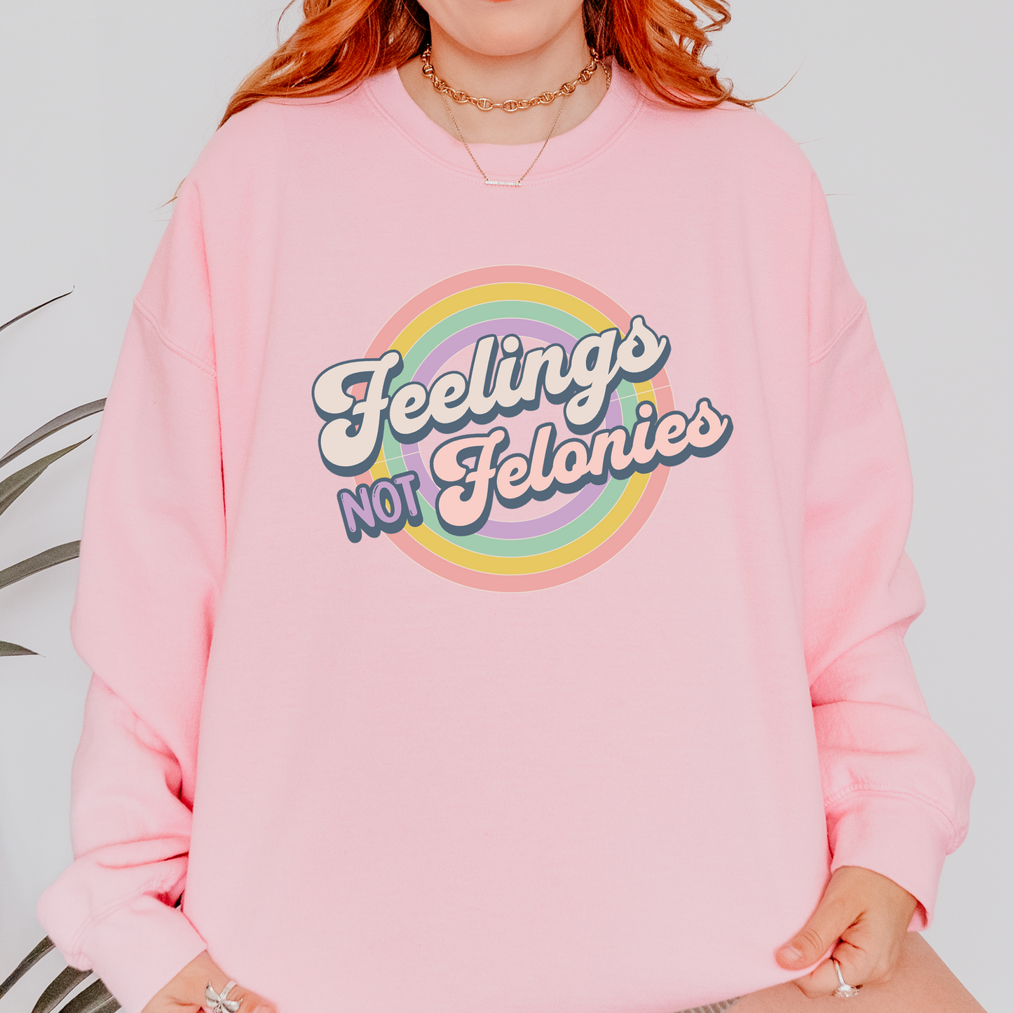 Feelings Not Felonies Sweatshirt