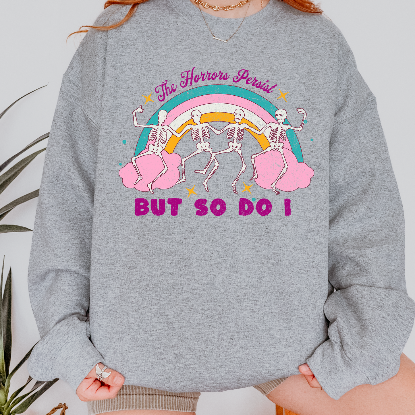 The Horrors Persist But So Do I Sweatshirt