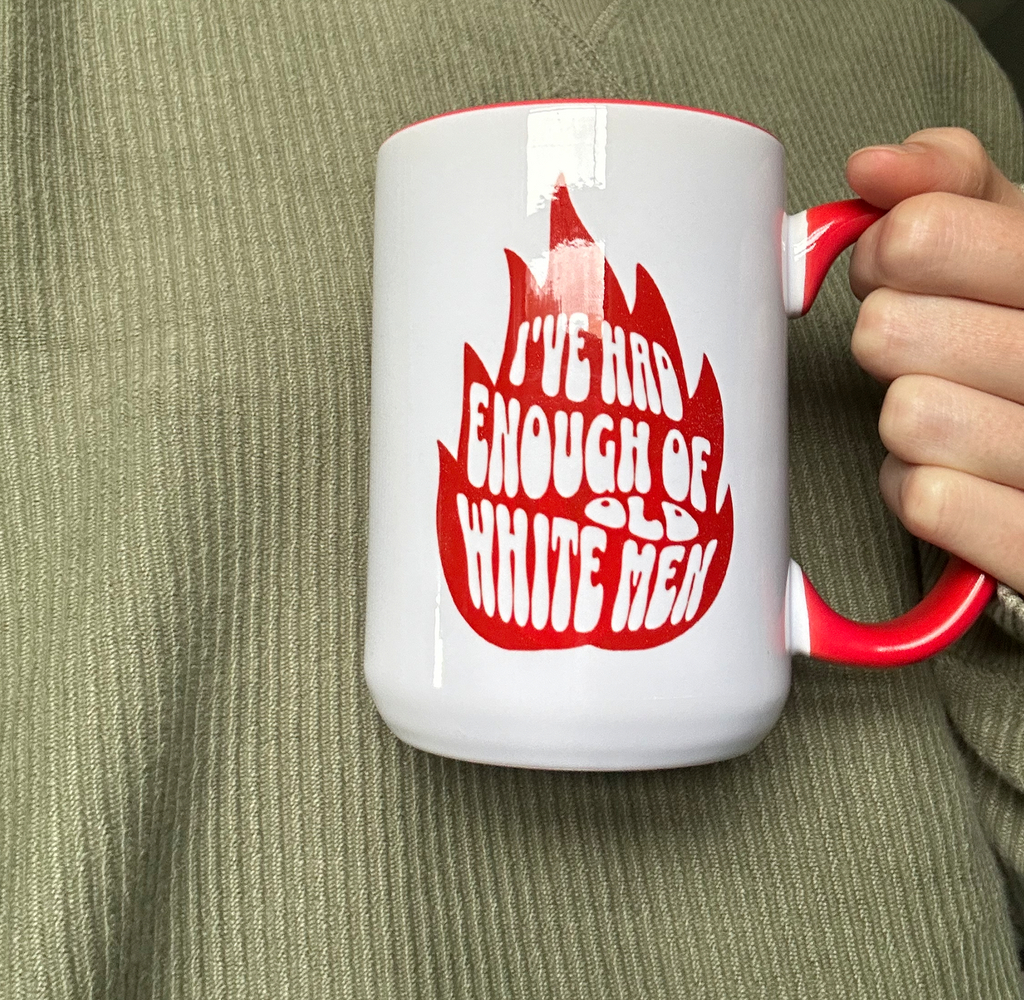 I’ve Had Enough of Old White Men 15 oz Coffee Mug