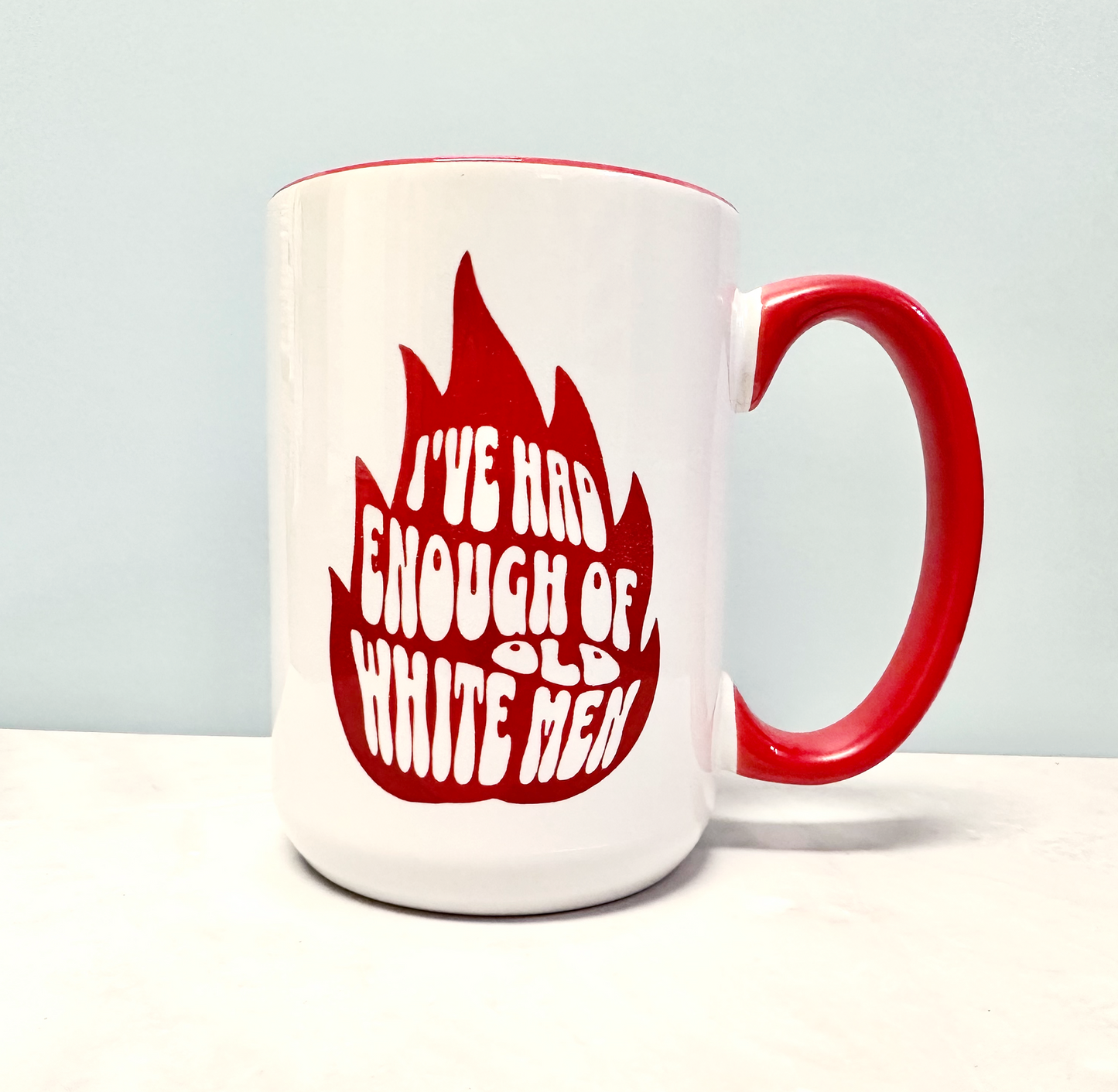 I’ve Had Enough of Old White Men 15 oz Coffee Mug
