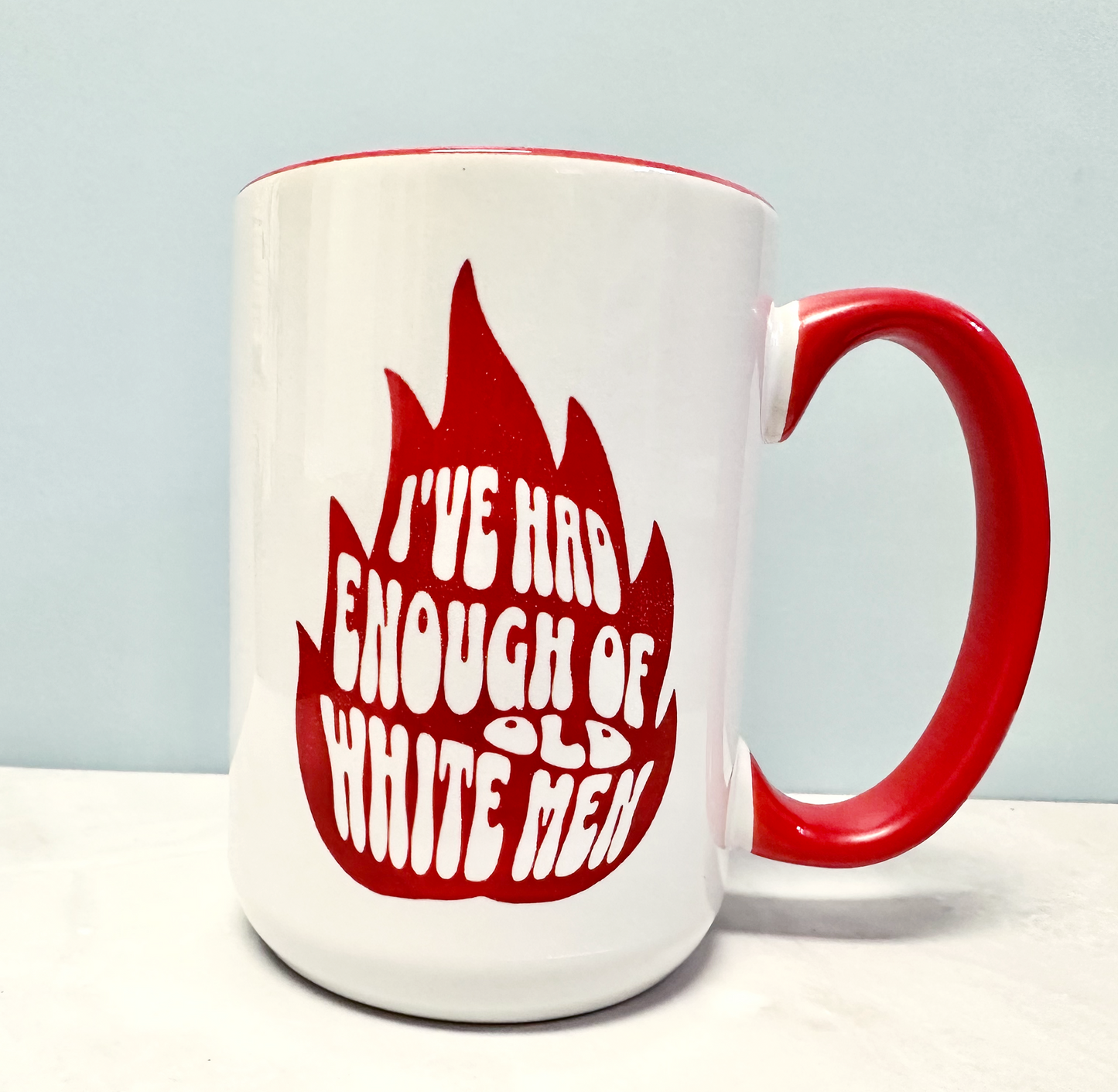 I’ve Had Enough of Old White Men 15 oz Coffee Mug