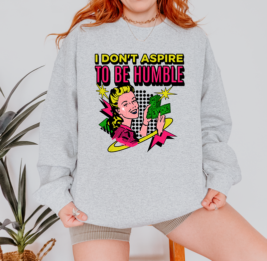 I Don’t Aspire to Be Humble Crewneck Sweatshirt