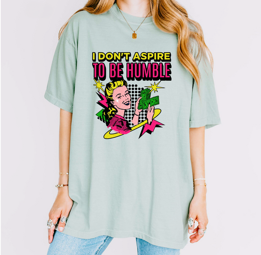 I Don't Aspire to Be Humble T-Shirt