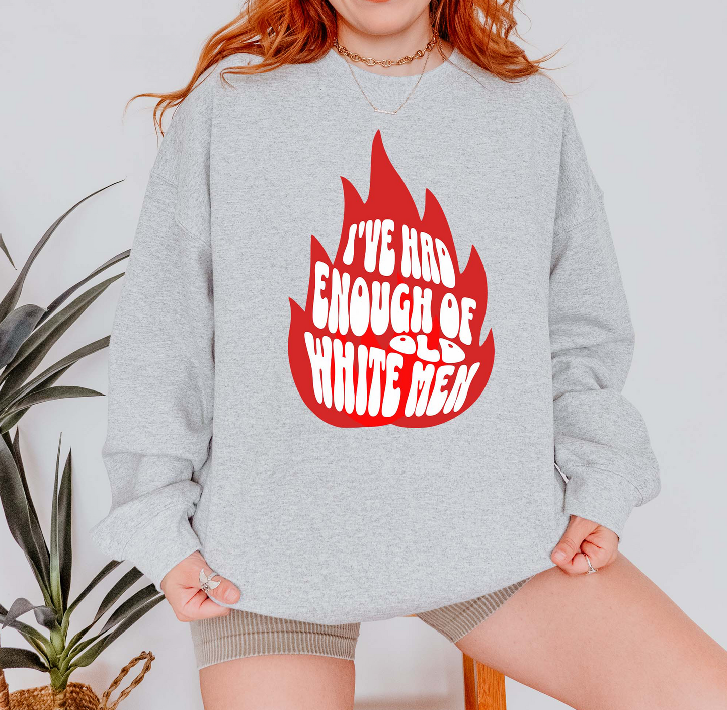 I've Had Enough of Old White Men Sweatshirt