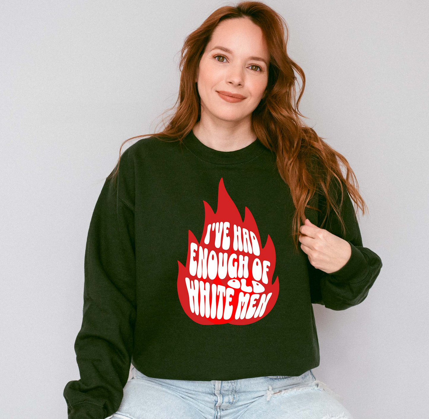 I've Had Enough of Old White Men Sweatshirt