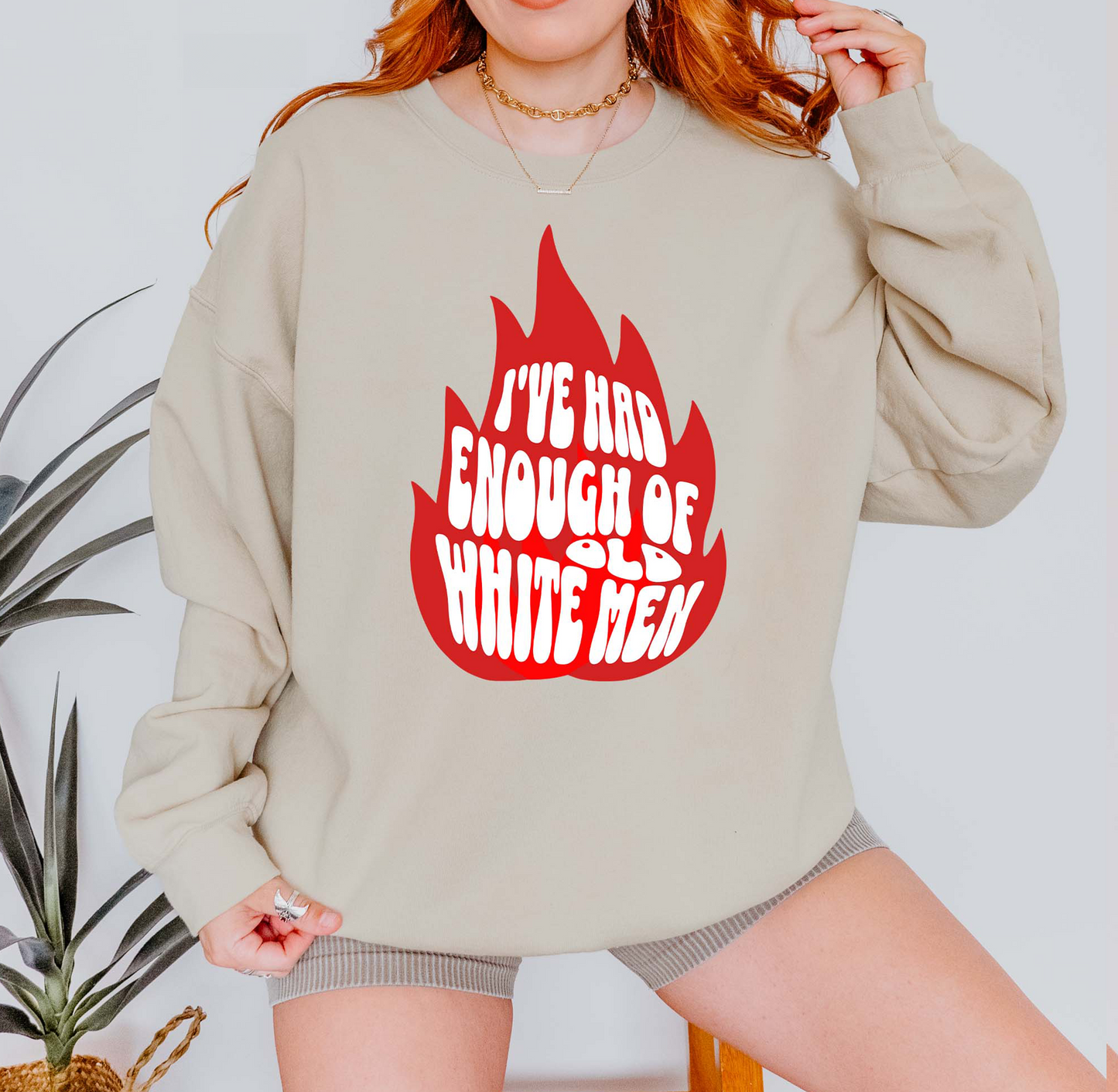 I've Had Enough of Old White Men Sweatshirt