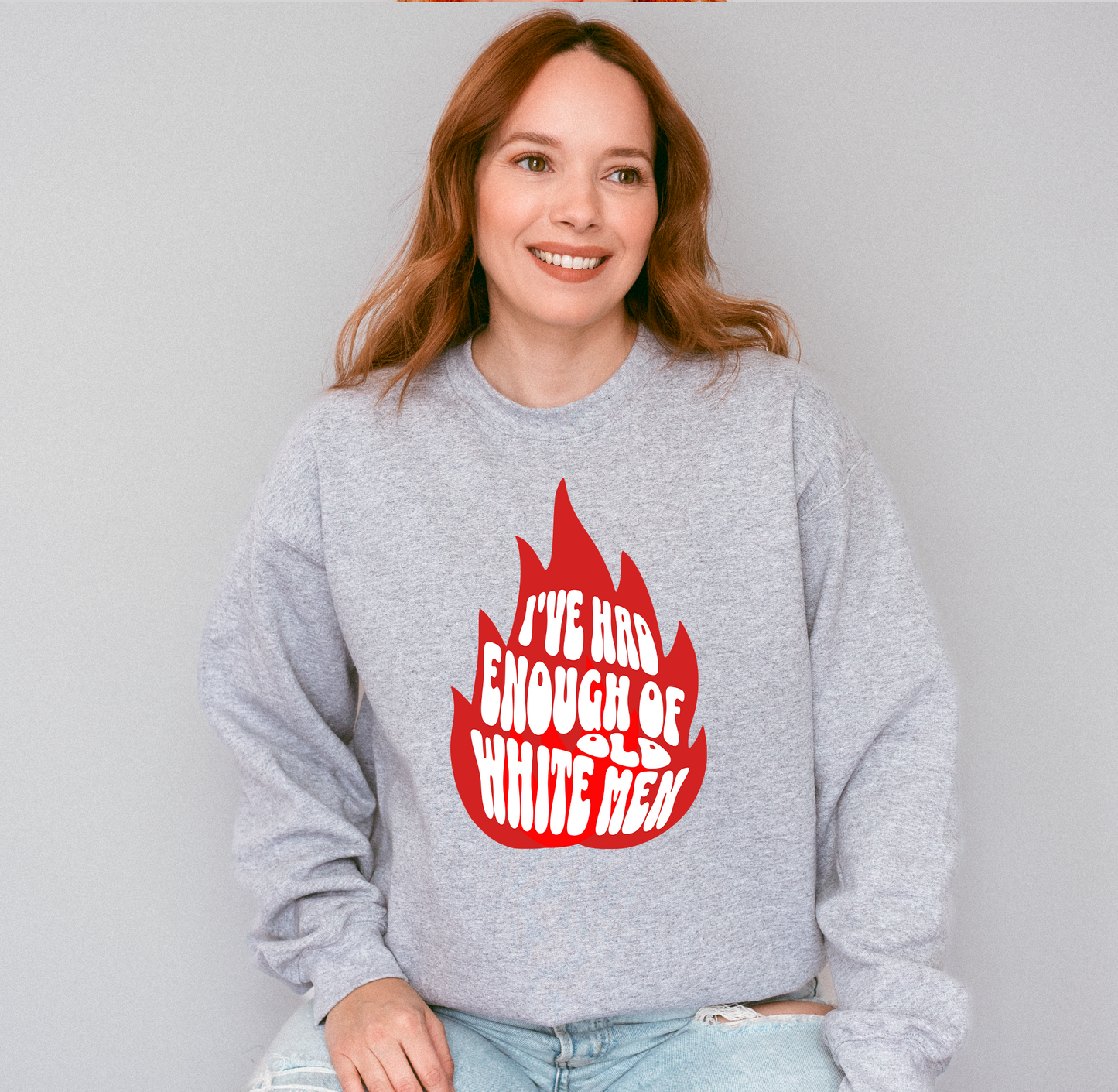 I've Had Enough of Old White Men Sweatshirt