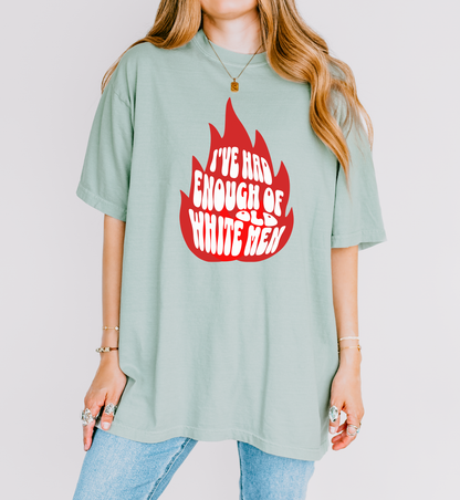 I've Had Enough of Old White Men T-Shirt