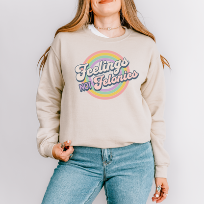 Feelings Not Felonies Sweatshirt