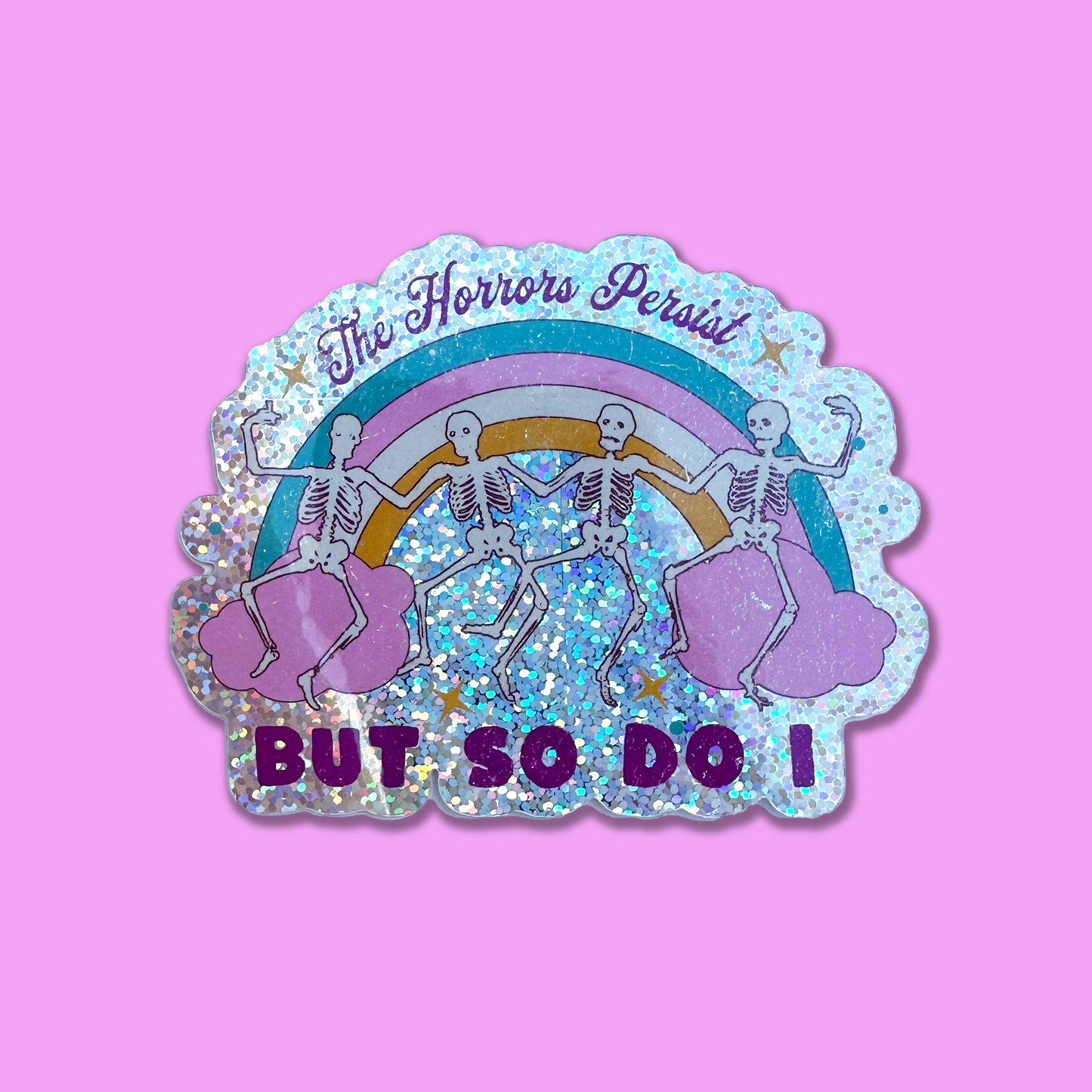 The Horrors Persist But So Do I Sticker