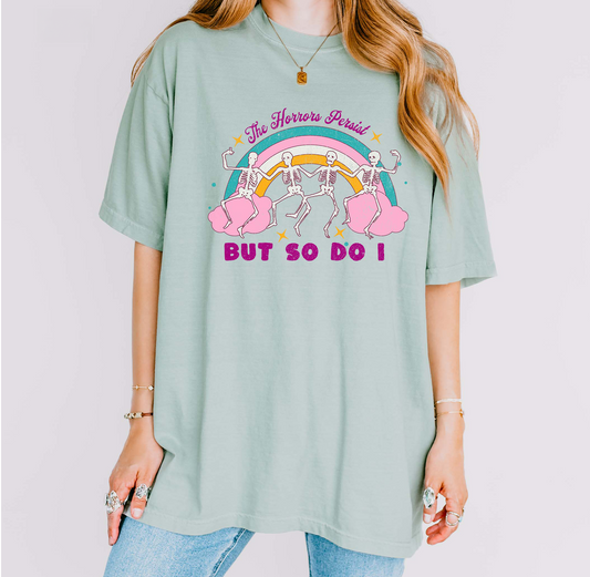 The Horrors Persist But So Do I T-Shirt