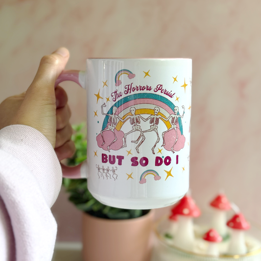 The Horrors Persist But So Do I 15 oz Mug