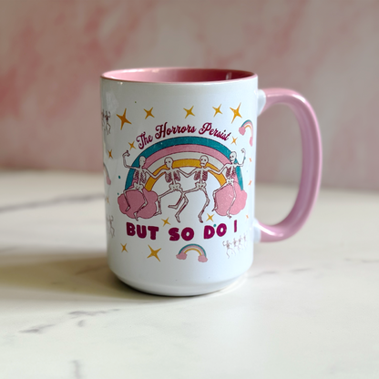 The Horrors Persist But So Do I 15 oz Mug