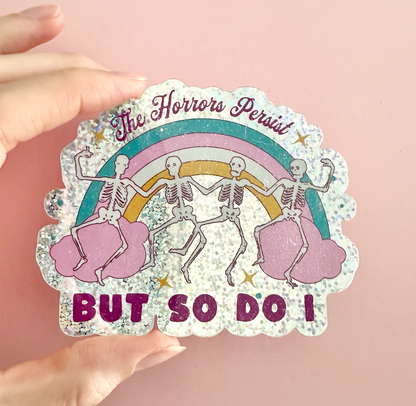 The Horrors Persist But So Do I Sticker