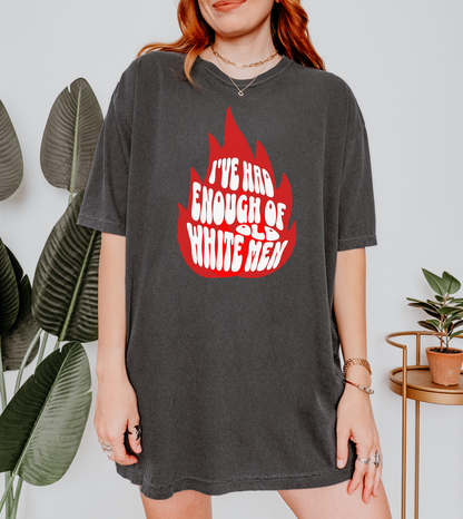 I've Had Enough of Old White Men T-Shirt