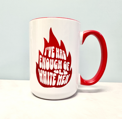 I’ve Had Enough of Old White Men 15 oz Coffee Mug