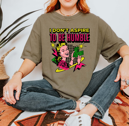 I Don't Aspire to Be Humble T-Shirt