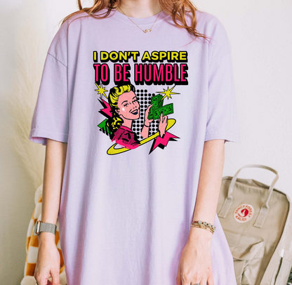 I Don't Aspire to Be Humble T-Shirt