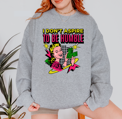 I Don’t Aspire to Be Humble Crewneck Sweatshirt