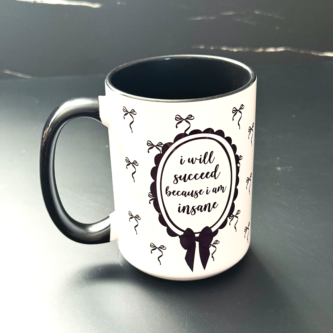 I Will Succeed Because I Am Insane 15 oz Coffee Mug