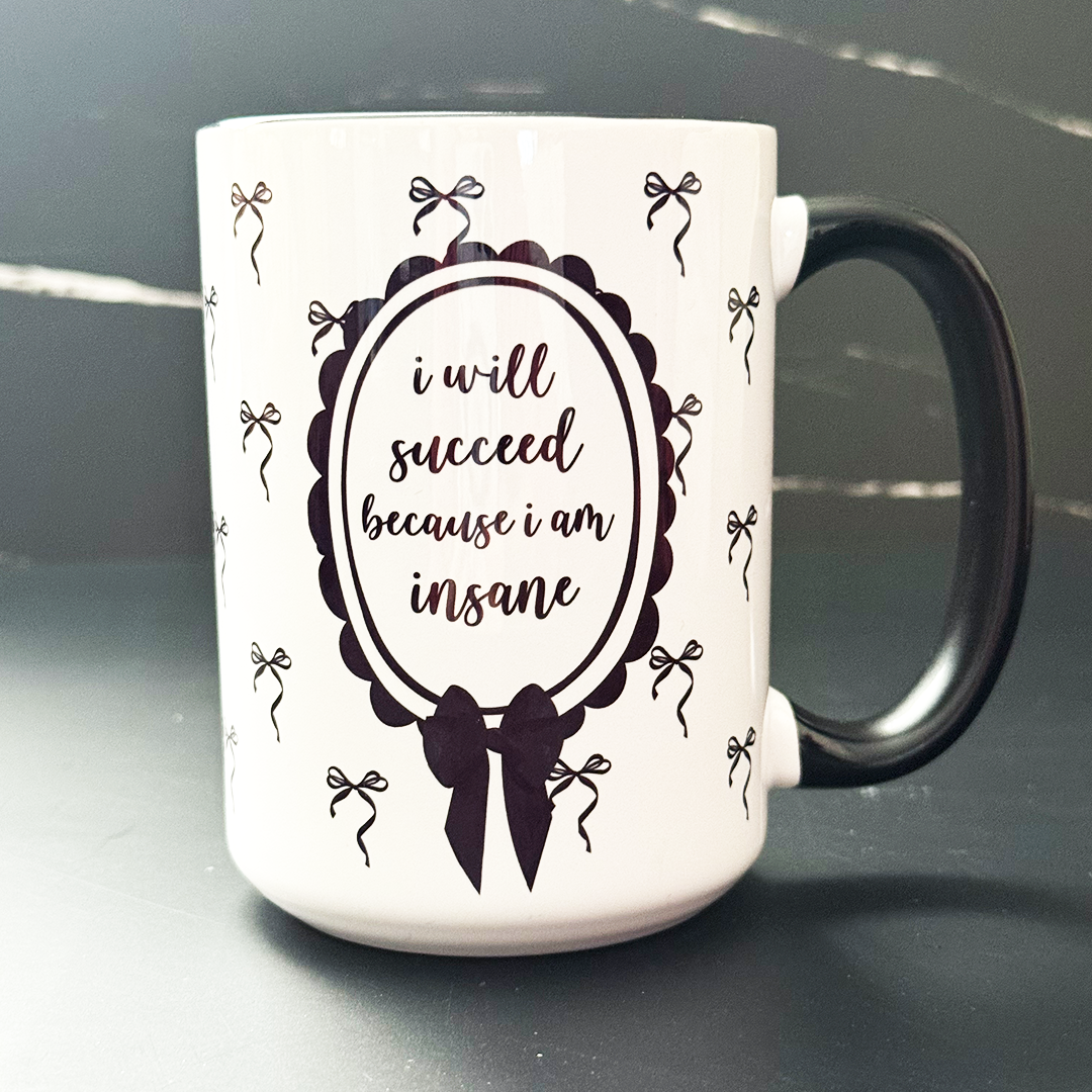 I Will Succeed Because I Am Insane 15 oz Coffee Mug