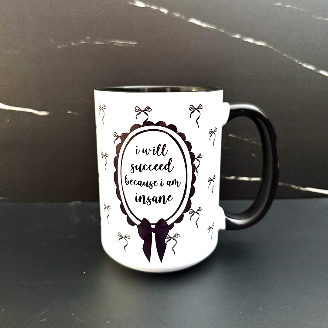I Will Succeed Because I Am Insane 15 oz Coffee Mug
