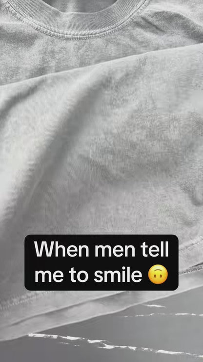 When Men Tell Me To Smile Graphic Tee