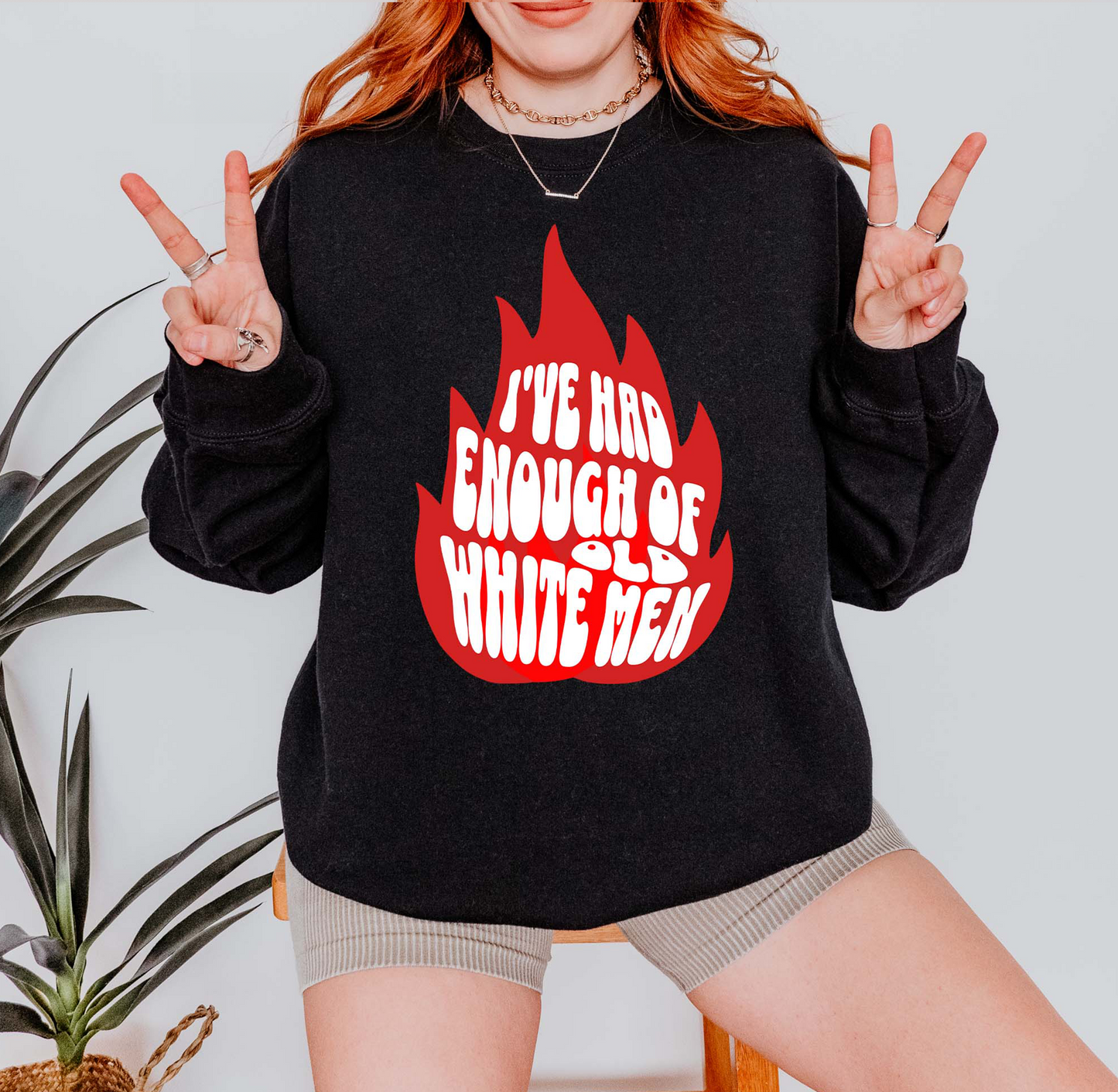 I've Had Enough of Old White Men Sweatshirt