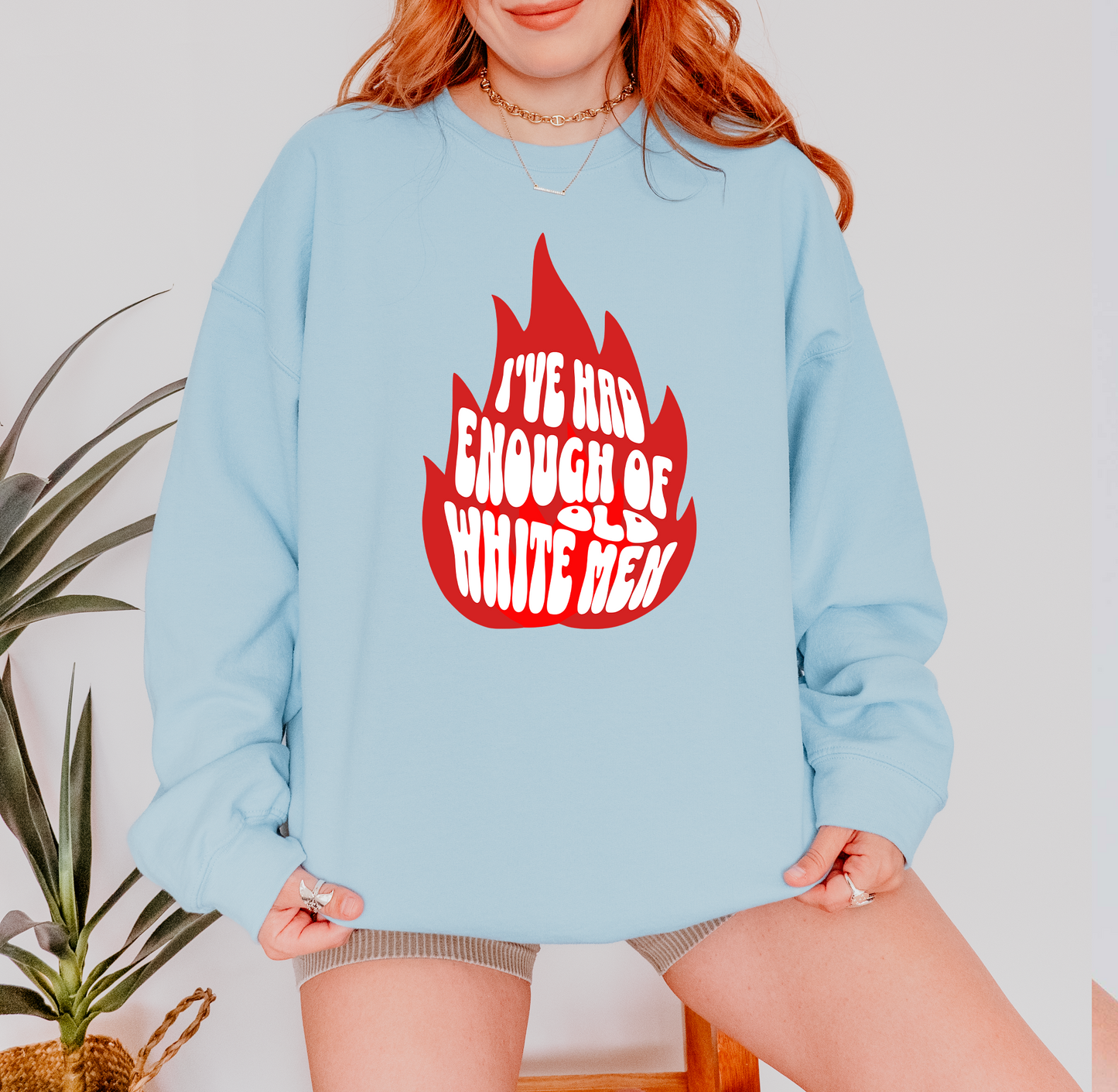 I've Had Enough of Old White Men Sweatshirt