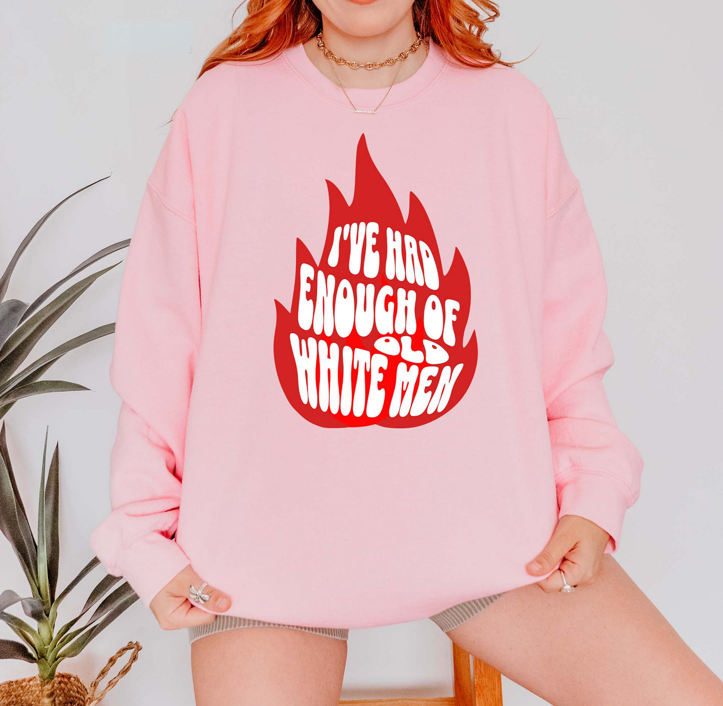I've Had Enough of Old White Men Sweatshirt